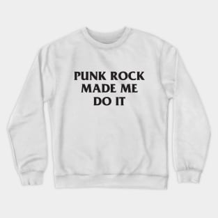 Punk Rock Made Me Do It T-Shirt Crewneck Sweatshirt